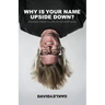Why is Your Name Upside Down?: Stories from a Life in Advertising