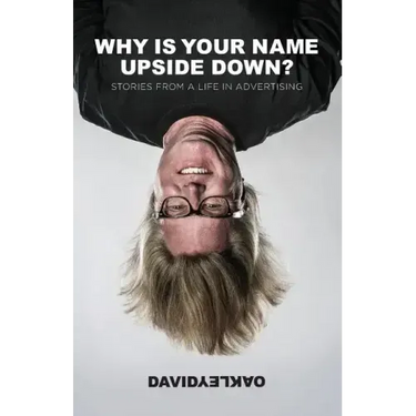 Why is Your Name Upside Down?: Stories from a Life in Advertising