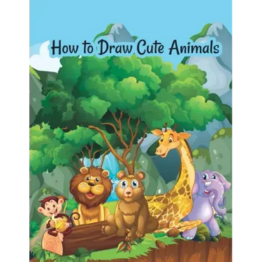 How to draw cute animals: A Fun and Simple Step-by-Step Drawing and Activity Book for Kids to Learn to Draw Cute Animals