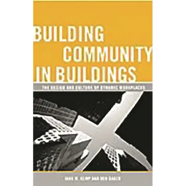 Building Community in Buildings: The Design and Culture of Dynamic Workplaces