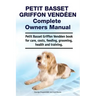 Petit Basset Griffon Vendeen Complete Owners Manual. Petit Basset Griffon Vendeen book for care, costs, feeding, grooming, health and training.