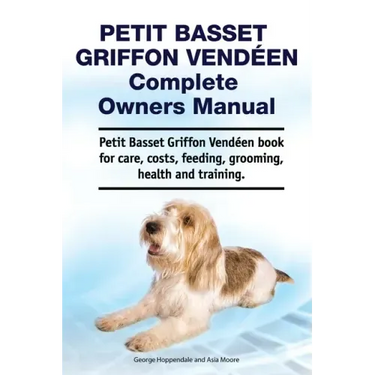 Petit Basset Griffon Vendeen Complete Owners Manual. Petit Basset Griffon Vendeen book for care, costs, feeding, grooming, health and training.