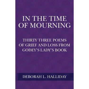 In the Time of Mourning: Thirty Three Poems of Grief and Loss from Godey's Lady's Book