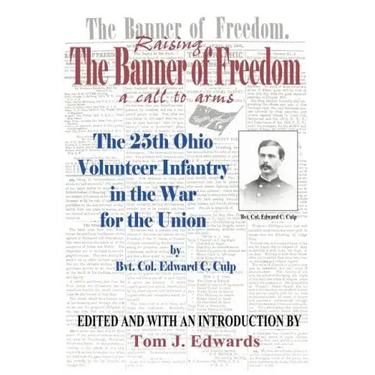 Raising the Banner of Freedom: The 25th Ohio Volunteer Infantry in the War for the Union