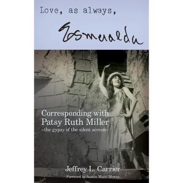Love, As Always... Esmeralda - Corresponding with Patsy Ruth Miller, The Gypsy of the Silent Screen (hardback)