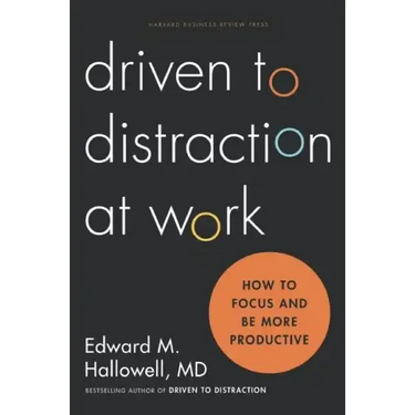 Driven to Distraction at Work: How to Focus and Be More Productive