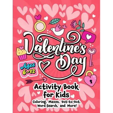 Valentine's Day Activity Book for Kids ages 6-12: Includes Coloring, Word Search, Drawing, Dot-to-Dot, Picture Puzzles, Sudoku and Mazes