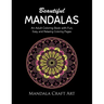 Beautiful Mandalas: An Adult Coloring Book with Fun, Easy, and Relaxing Coloring Pages ( Unique Patterns, Stress Relief, Happiness And Meditation )