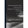Dressmaking Self Taught in Twenty Complete Lessons
