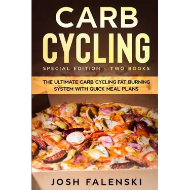 Carb Cycling: Special Edition - Two Books - The Ultimate Carb Cycling Fat Burning System With Quick Meal Plans