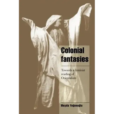 Colonial Fantasies: Towards a Feminist Reading of Orientalism