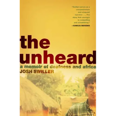 The Unheard: A Memoir of Deafness and Africa