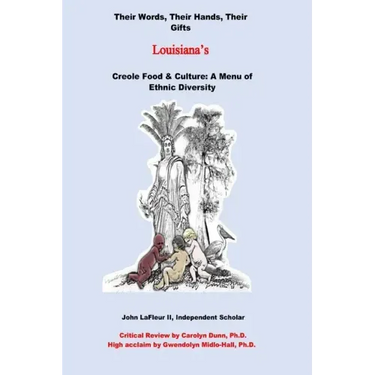 Louisiana's Creole Food & Culture A Menu of Ethnic Diversity: Their Words, Their Hands, Their Gifts