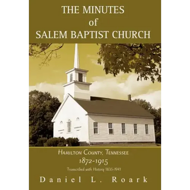The Minutes of Salem Baptist Church: Hamilton County, Tennessee 1872-1915