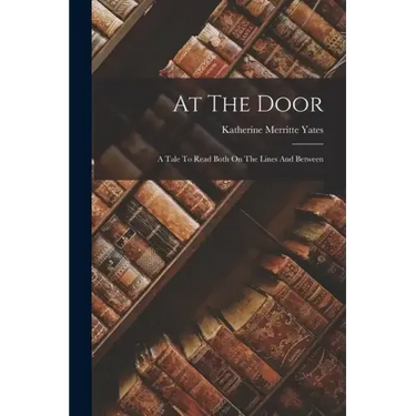 At The Door: A Tale To Read Both On The Lines And Between