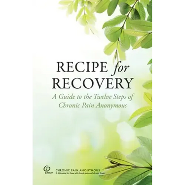 Recipe for Recovery: A Guide to the Twelve Steps of Chronic Pain Anonymous