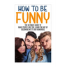 How to Be Funny: The Ultimate Guide to Make People Like You, Learn the Art of Becoming Witty and Humorous