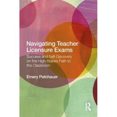 Navigating Teacher Licensure Exams: Success and Self-Discovery on the High-Stakes Path to the Classroom