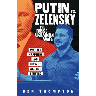 Putin vs. Zelensky: The Russo-Ukrainian War: Why It's Happening and How It All Got Started