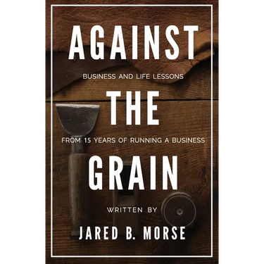 Against The Grain: Business and Life Lessons From 15 Years of Running a Business