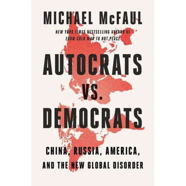 Autocrats vs. Democrats: China, Russia, America, and the New Global Disorder