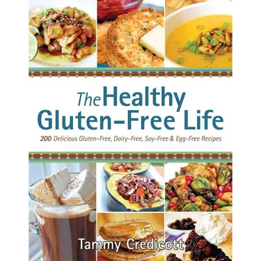Healthy Gluten-Free Life: 200 Delicious Gluten-Free, Dairy-Free, Soy-Free & Egg-Free Recipes