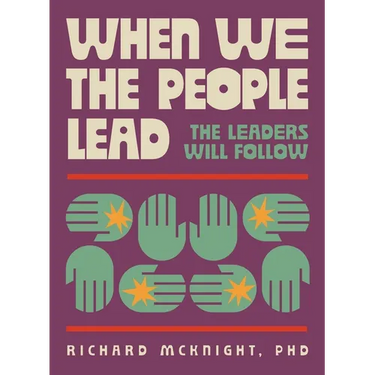 When We The People Lead, The Leaders Will Follow: How the Exhausted Majority Can Reclaim Democracy