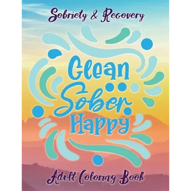 Sobriety & Recovery Adult Coloring Book: 30 Cool Designs for Addiction Recovery, Feeling Good and Moving On With Your Life