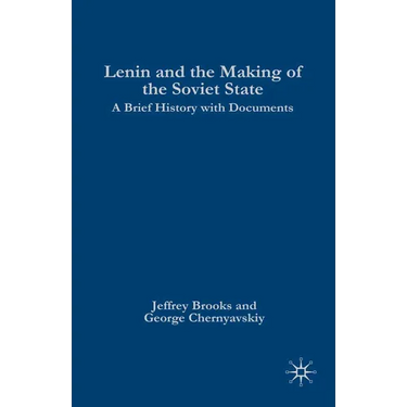 Lenin and the Making of the Soviet State: A Brief History with Documents