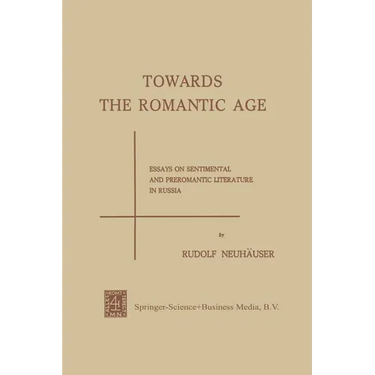 Towards the Romantic Age: Essays on Sentimental and Preromantic Literature in Russia