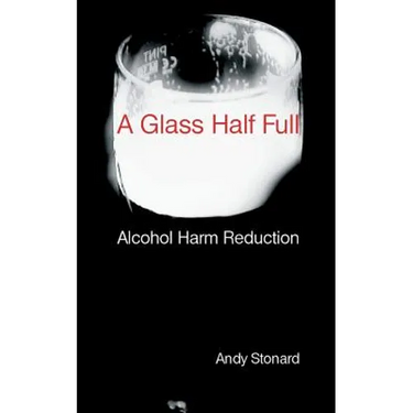 A Glass Half Full: Drinking - Reducing the Harm