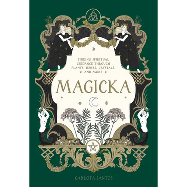 Magicka: Finding Spiritual Guidance Through Plants, Herbs, Crystals, and More
