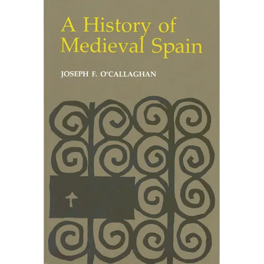History of Medieval Spain: Memory and Power in the New Europe (Revised)