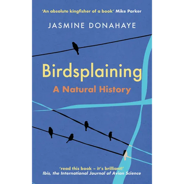 Birdsplaining: A Natural History