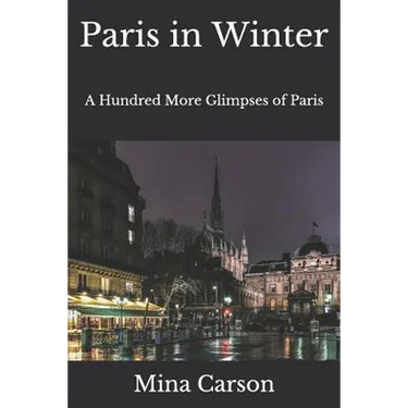 Paris in Winter: A Hundred More Glimpses of Paris
