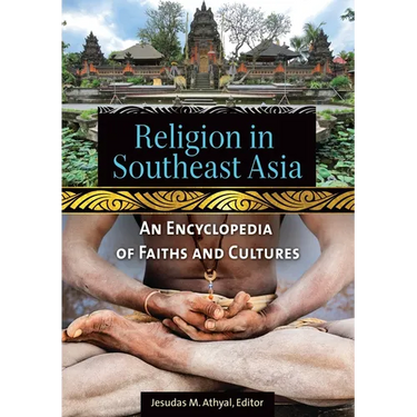 Religion in Southeast Asia: An Encyclopedia of Faiths and Cultures