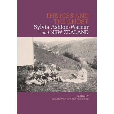 The Kiss and the Ghost: Sylvia Ashton-Warner and New Zealand