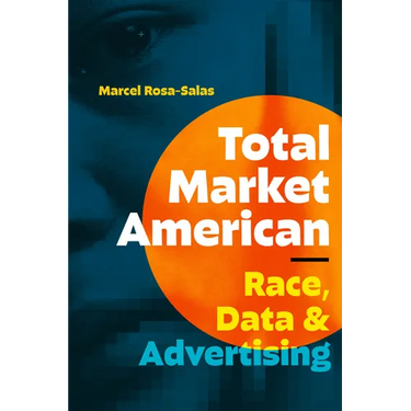 Total Market American: Race, Data, and Advertising