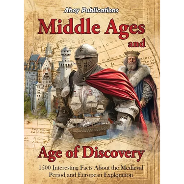 Middle Ages and Age of Discovery: 1500 Interesting Facts About the Medieval Period and European Exploration