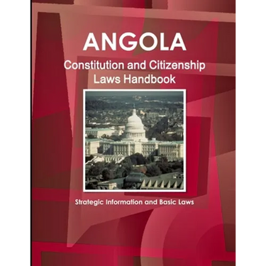 Angola Constitution and Citizenship Laws Handbook: Strategic Information and Basic Laws
