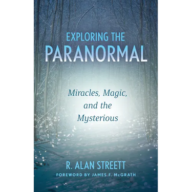Exploring the Paranormal: Miracles, Magic, and the Mysterious