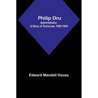 Philip Dru: Administrator; A Story of Tomorrow, 1920-1935