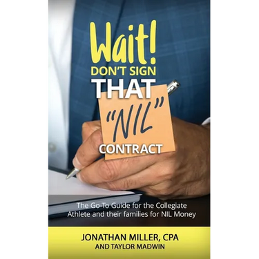 Wait Don't Sign That NIL Contract: The Go-To Guide for the Collegiate Athlete and their families for NIL Money