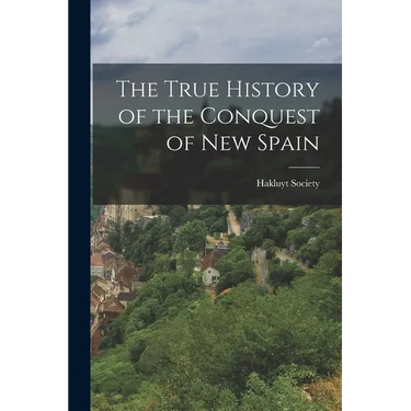 The True History of the Conquest of New Spain