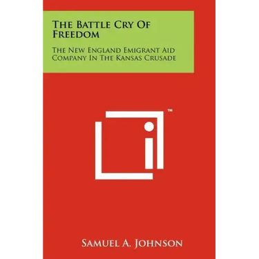The Battle Cry Of Freedom: The New England Emigrant Aid Company In The Kansas Crusade
