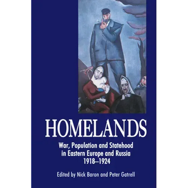 Homelands: War, Population and Statehood in Eastern Europe and Russia, 1918-1924