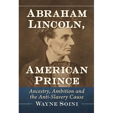 Abraham Lincoln, American Prince: Ancestry, Ambition and the Anti-Slavery Cause