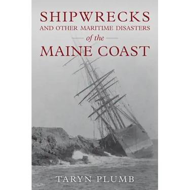 Shipwrecks and Other Maritime Disasters of the Maine Coast