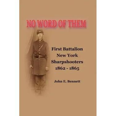 No Word of Them: First Battalion New York Sharpshooters, 1862-1865