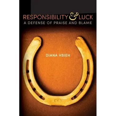 Responsibility & Luck: A Defense of Praise and Blame